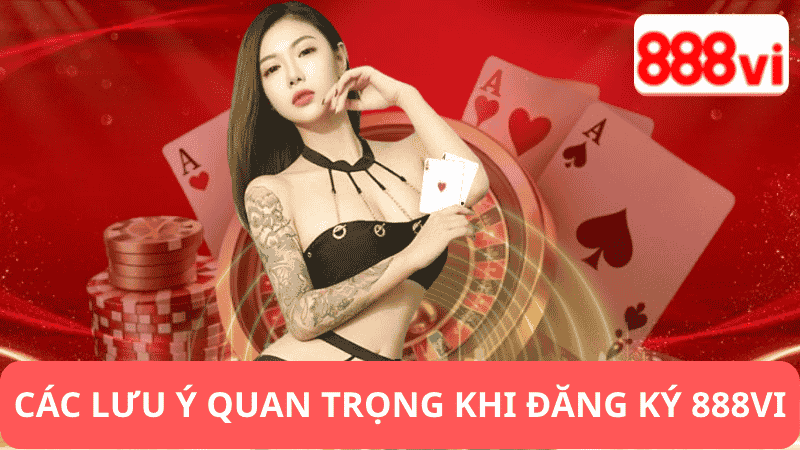Các Lưu Ý Quan Trọng Khi Đăng Ký 888vi
