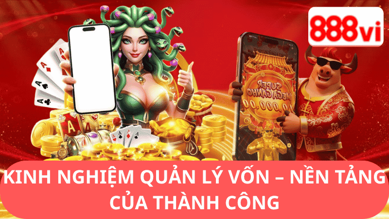 Kinh Nghiệm Quản Lý Vốn - Nền Tảng Của Thành Công