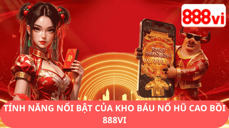 Tính Năng Nổi Bật Trong Kho Báu Nổ Hũ Cao Bồi 888vi
