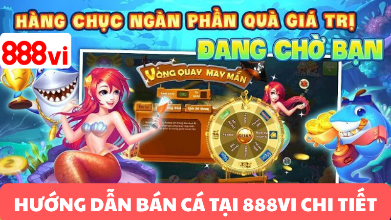 HƯỚNG DẪN CHƠI BẮN CÁ 888VI CHI TIẾT

