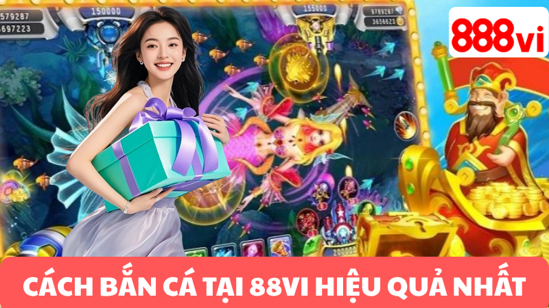 CÁC PHÒNG BẮN CÁ HOT NHẤT TẠI 888VI
