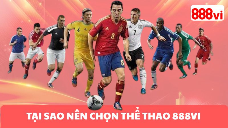 TẠI SAO NÊN CHỌN THỂ THAO 888VI?